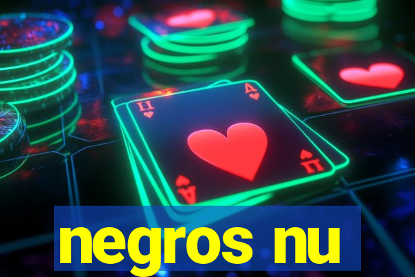 negros nu